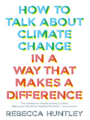 cover image of How to Talk About Climate Change in a Way That Makes a Difference